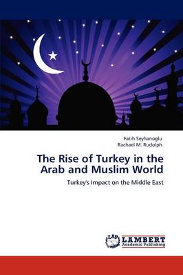 Book cover for The Rise of Turkey in the Arab and Muslim World