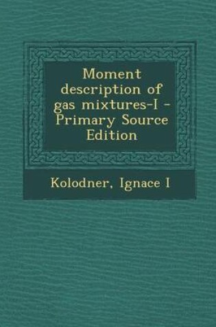 Cover of Moment Description of Gas Mixtures-I - Primary Source Edition