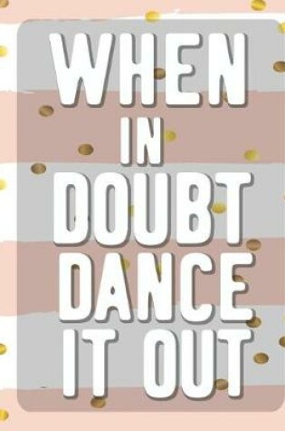 Cover of When In Doubt Dance It All