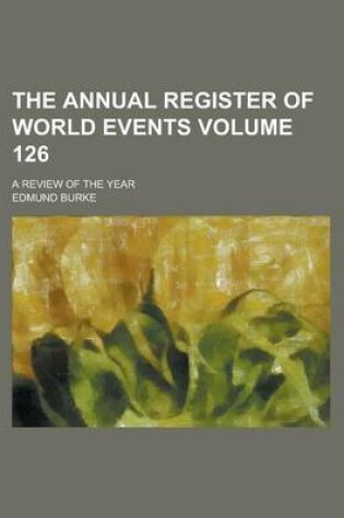 Cover of The Annual Register of World Events; A Review of the Year Volume 126