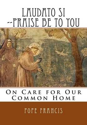 Book cover for Laudato Si --Praise Be to You