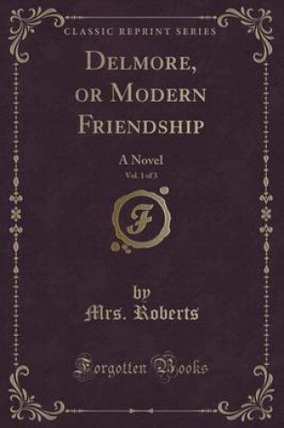 Cover of Delmore, or Modern Friendship, Vol. 1 of 3