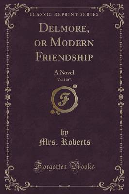 Book cover for Delmore, or Modern Friendship, Vol. 1 of 3