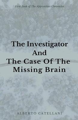 Book cover for The Investigator and The Case Of The Missing Brain