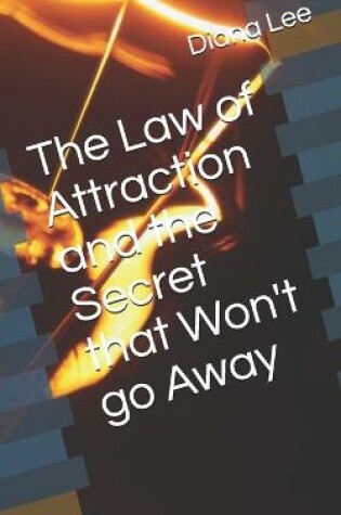 Cover of The Law of Attraction and the Secret that Won't go Away