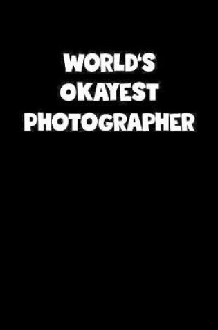 Cover of World's Okayest Photographer Notebook - Photographer Diary - Photographer Journal - Funny Gift for Photographer