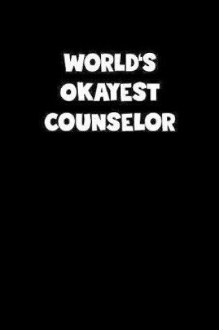 Cover of World's Okayest Counselor Notebook - Counselor Diary - Counselor Journal - Funny Gift for Counselor