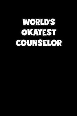 Cover of World's Okayest Counselor Notebook - Counselor Diary - Counselor Journal - Funny Gift for Counselor