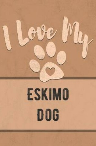 Cover of I Love My Eskimo Dog