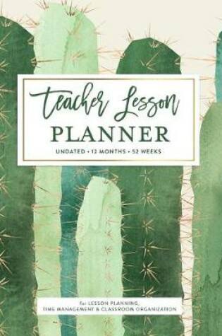 Cover of Teacher Lesson Planner, Undated 12 Months 52 Weeks for Lesson Planning, Time Management