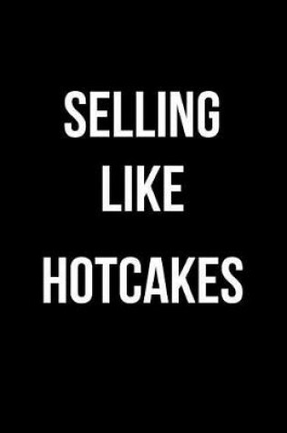 Cover of Selling Like Hotcakes