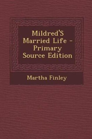 Cover of Mildred's Married Life - Primary Source Edition