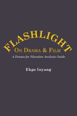 Cover of Flashlight On Drama and Film. A Drama for Situation Analysis Guide