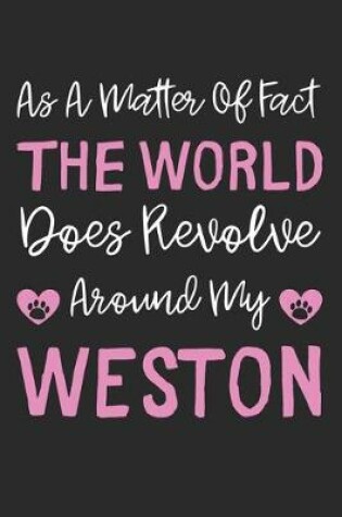 Cover of As A Matter Of Fact The World Does Revolve Around My Weston