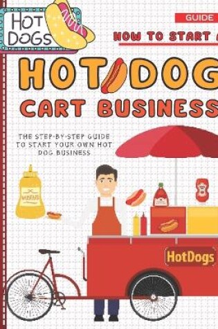 Cover of How To Start A Hot Dog Cart Business