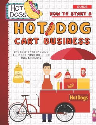 Book cover for How To Start A Hot Dog Cart Business