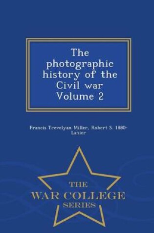 Cover of The Photographic History of the Civil War Volume 2 - War College Series