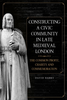 Book cover for Constructing a Civic Community in Late Medieval London