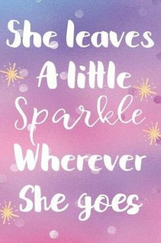Cover of She Leaves A Little Sparkle Wherever She Goes