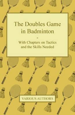 Cover of The Doubles Game in Badminton - With Chapters on Tactics and the Skills Needed