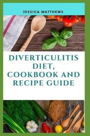 Cover of Diverticulitis Diet, Cookbook And Recipe Guide