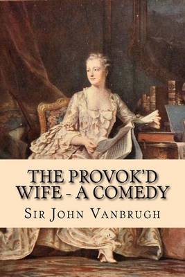 Book cover for The Provok'd Wife - A Comedy