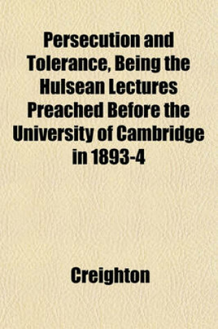 Cover of Persecution and Tolerance, Being the Hulsean Lectures Preached Before the University of Cambridge in 1893-4