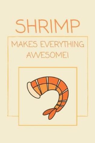 Cover of Shrimp Makes Everything Awesome!