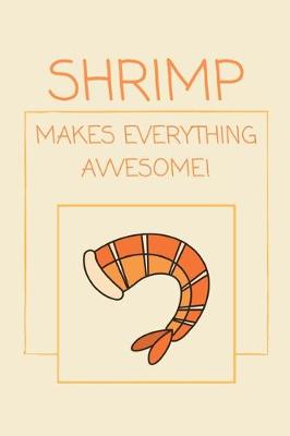 Book cover for Shrimp Makes Everything Awesome!