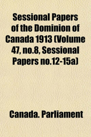 Cover of Sessional Papers of the Dominion of Canada 1913 (Volume 47, No.8, Sessional Papers No.12-15a)