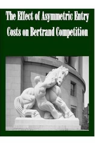 Cover of The Effect of Asymmetric Entry Costs on Bertrand Competition