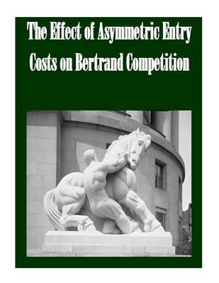 Book cover for The Effect of Asymmetric Entry Costs on Bertrand Competition