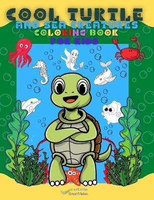 Book cover for Cool Turtle And Sea Creatures Coloring Book For Kids!