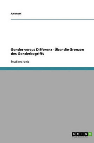 Cover of Gender Versus Differenz - Uber Die Grenzen Des Genderbegriffs