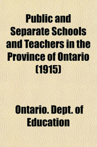 Cover of Public and Separate Schools and Teachers in the Province of Ontario (1915)