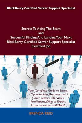 Book cover for Blackberry Certified Server Support Specialist Secrets to Acing the Exam and Successful Finding and Landing Your Next Blackberry Certified Server Support Specialist Certified Job