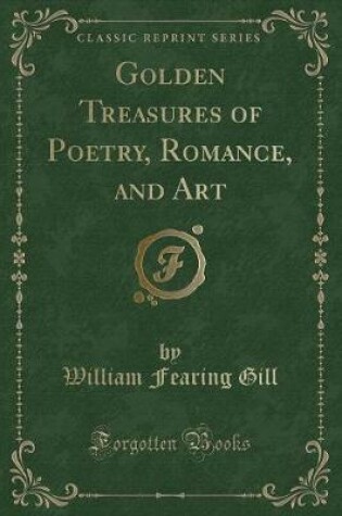 Cover of Golden Treasures of Poetry, Romance, and Art (Classic Reprint)