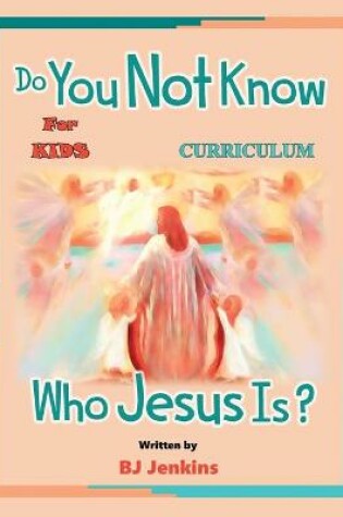 Cover of Do You Not Know Who Jesus Is? for Kids Curriculum