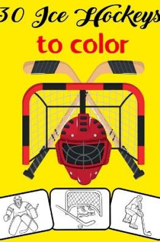 Cover of 30 Ice Hockeys to color
