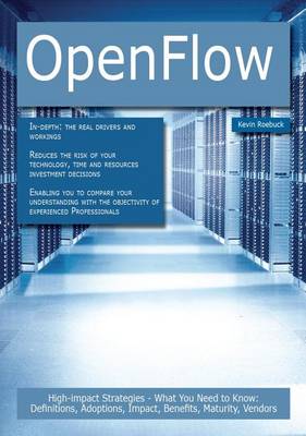 Book cover for Openflow: High-Impact Strategies - What You Need to Know: Definitions, Adoptions, Impact, Benefits, Maturity, Vendors