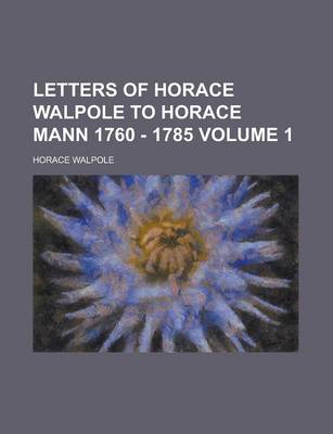 Book cover for Letters of Horace Walpole to Horace Mann 1760 - 1785 Volume 1