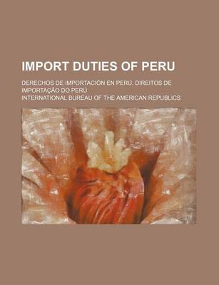 Book cover for Import Duties of Peru; Derechos de Importacion En Peru. Direitos de Importacao Do Peru