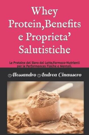 Cover of Whey Protein, Benefits e Proprieta' Salutistiche