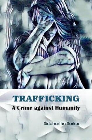 Cover of Trafficking : A Crime Against Humanity