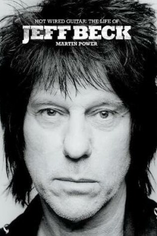 Cover of Hot Wired Guitar: The Life and Career of Jeff Beck