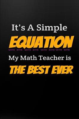 Book cover for It's a Simple Equation My Math Teacher Is the Best Ever