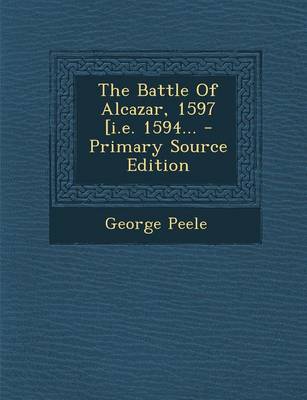 Book cover for The Battle of Alcazar, 1597 [I.E. 1594... - Primary Source Edition