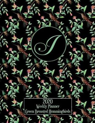 Book cover for 2020 Weekly Planner - Green Breasted Hummingbirds - Personalized Letter I - 14 Month Large Print