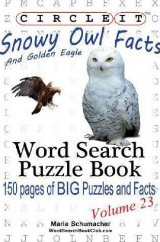 Cover of Circle It, Snowy Owl and Golden Eagle Facts, Word Search, Puzzle Book