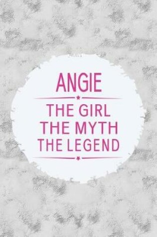 Cover of Angie the Girl the Myth the Legend